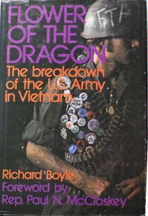 Flower of the Dragon: The Breakdown of the U.S. Army in Vietnam by Richard Boyle