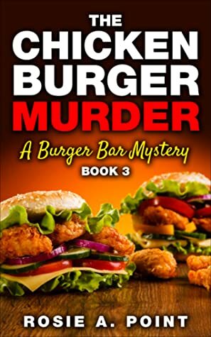 The Chicken Burger Murder by Rosie A. Point