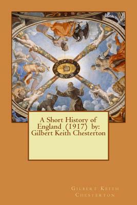 A Short History of England (1917) by: Gilbert Keith Chesterton by G.K. Chesterton