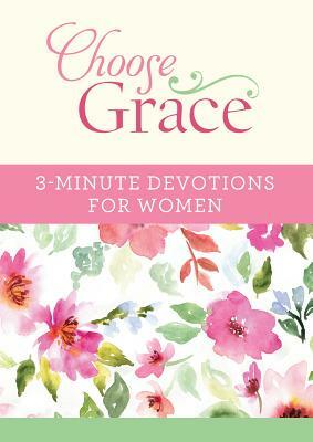 Choose Grace: 3-Minute Devotions for Women by Joanna Bloss, Ellyn Sanna