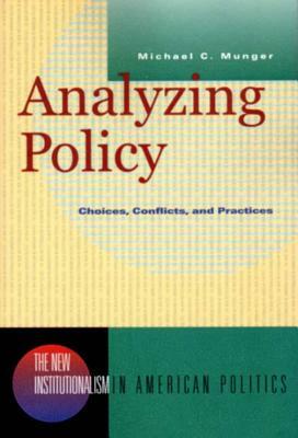 Analyzing Policy: Choices, Conflicts, and Practices by Michael C. Munger