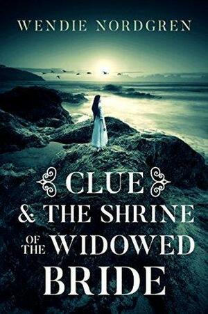 Clue and the Shrine of the Widowed Bride by Wendie Nordgren