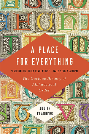 A Place For Everything: The Curious History of Alphabetical Order by Judith Flanders