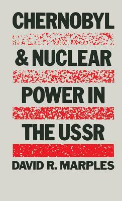 Chernobyl and Nuclear Power in the USSR by David R. Marples