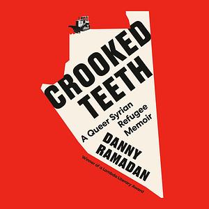 Crooked Teeth: A Queer Syrian Refugee Memoir by Danny Ramadan