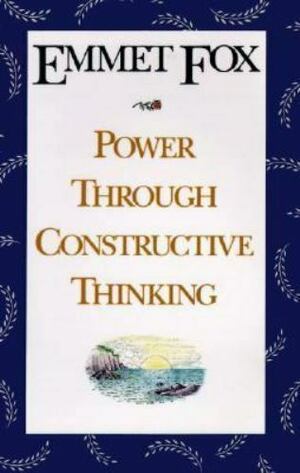 Power Through Constructive Thinking by Emmet Fox