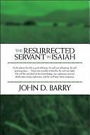 The Resurrected Servant in Isaiah by John D. Barry