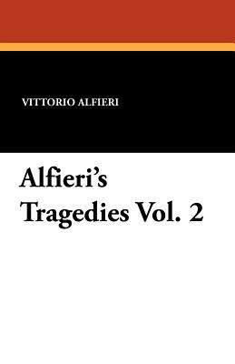 Alfieri's Tragedies Vol. 2 by Vittorio Alfieri
