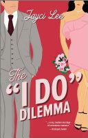 The ''I Do'' Dilemma by Jayci Lee