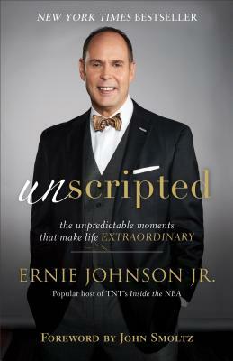 Unscripted: The Unpredictable Moments That Make Life Extraordinary by Ernie Jr. Johnson