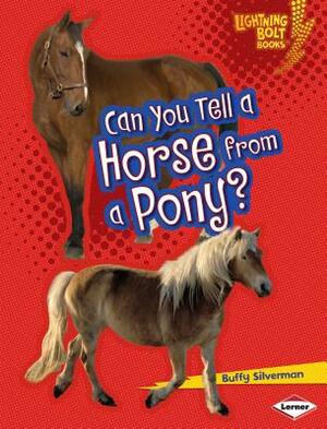 Can You Tell a Horse from a Pony? by Buffy Silverman