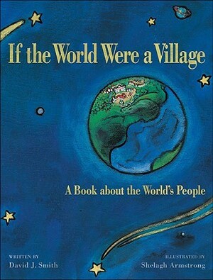 If the World Were a Village: A Book about the World's People by David J. Smith, Shelagh Armstrong