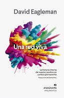 Una red viva: La historia interna de nuestro cerebro en cambio permanente by David Eagleman