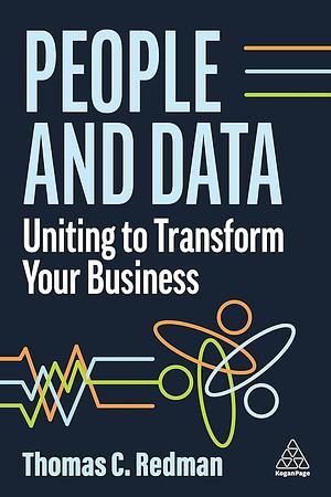 People and Data: Uniting to Transform Your Business by Thomas C. Redman