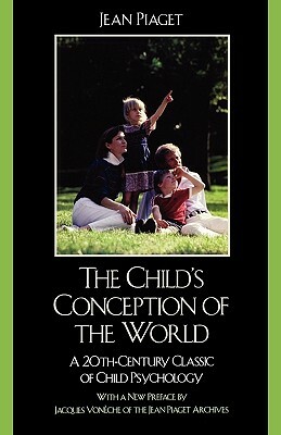 The Child's Conception of the World: A 20th-Century Classic of Child Psychology, Second Edition by Jean Piaget