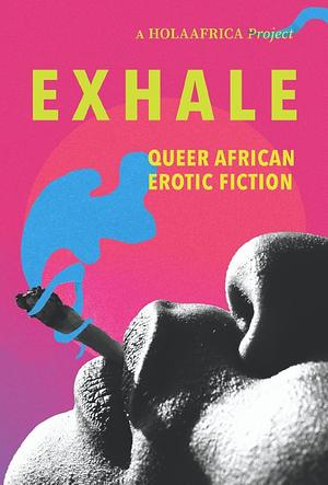 Exhale: Queer African Erotic Fiction by Efemia Chela