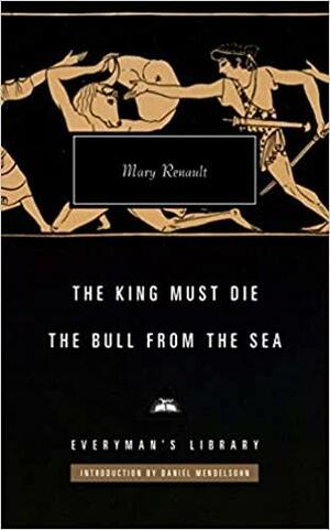 The King Must Die; The Bull from the Sea: Introduction by Daniel Mendelsohn by Mary Renault
