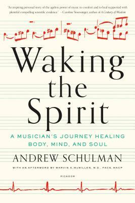 Waking the Spirit: A Musician's Journey Healing Body, Mind, and Soul by Andrew Schulman