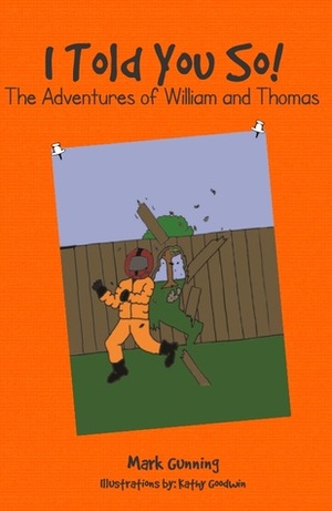 I Told You So! The Adventures of William and Thomas by Mark Gunning