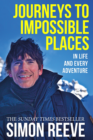 Journeys to Impossible Places by Simon Reeve