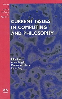 Current Issues in Computing and Philosophy by Adam Briggle