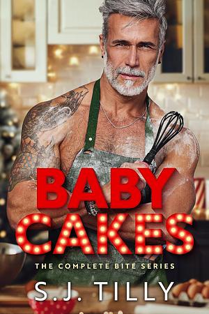 Baby Cakes: The Complete Bite Series by S.J. Tilly