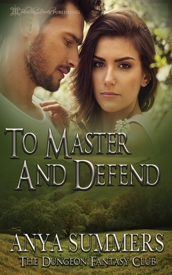 To Master and Defend by Anya Summers