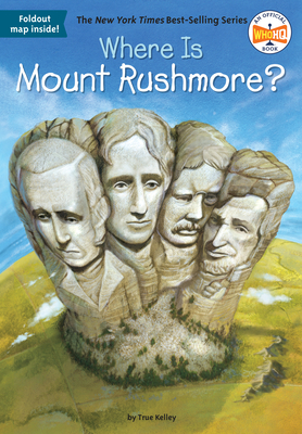 Where Is Mount Rushmore? by Who HQ, True Kelley