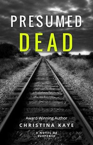Presumed Dead: A Supernatural Suspense Thriller by Christina Kaye