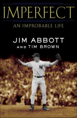 Imperfect: An Improbable Life by Tim Brown, Jim Abbott