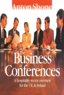 The Business of Conferences by Anton Shone