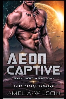 Aeon Captive: Alien Menage Romance by Amelia Wilson