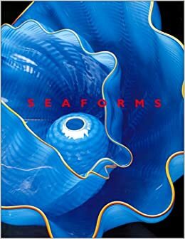 Chihuly Seaforms by Sylvia A. Earle