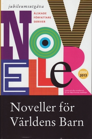 Noveller för världens barn 2013 by Jens Lapidus, Johan Theorin, Barbro Lindgren, Lasse Åberg, Sara Kadefors, Charles Dickens, Claes Eriksson, Kerstin Ekman, Fritiof Nilsson Piraten, Jonas Karlsson, Sara Lidman, Oline Stig, Arne Dahl, Viveca Lärn, Nour El Refai, Bodil Malmsten, Pär Lagerkvist, Leif G.W. Persson, Mons Kallentoft, Lina Wolff, Jan Fridegård, Astrid Lindgren, Kajsa Ingemarsson, Hjalmar Söderberg