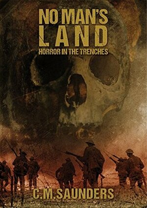 No Man's Land: Horror in the Trenches by Greg Chapman, C.M. Saunders