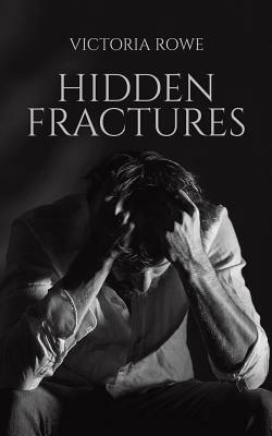Hidden Fractures by Victoria Rowe
