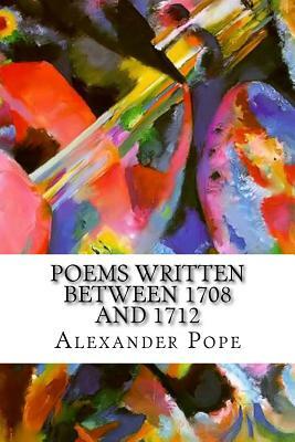 Poems Written Between 1708 and 1712 by Alexander Pope