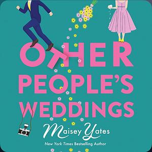 Other People's Weddings by Maisey Yates
