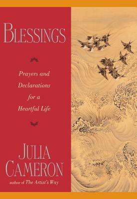 Blessings: Prayers and Declarations for a Heartful Life by Julia Cameron