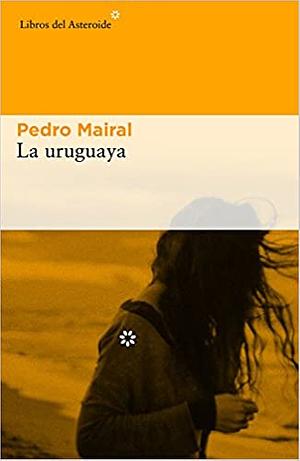 La uruguaya by Pedro Mairal