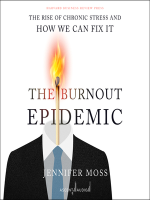 The Burnout Epidemic: The Rise of Chronic Stress and How We Can Fix It by Jennifer Moss