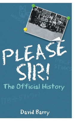 Please Sir! The Official History by David Barry