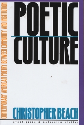 Poetic Culture: Contemporary American Poetry Between Community and Institution by Christopher Beach