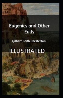 Eugenics and Other Evils Illustrated by G. K. Chesterton