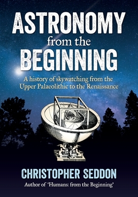 Astronomy: from the beginning by Christopher Seddon