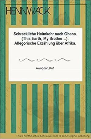 Schreckliche Heimkehr Nach Ghana: Allegor. Erzählung Über Afrika by Kofi Awoonor