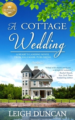 A Cottage Wedding: A Heart's Landing Novel from Hallmark Publishing by Leigh Duncan
