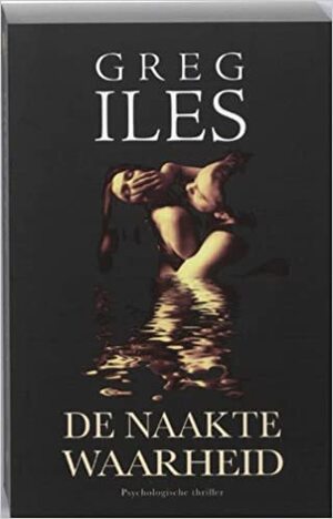 De naakte waarheid by Greg Iles