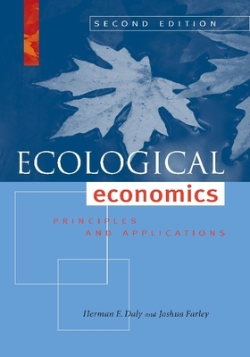 Ecological Economics: Principles and Applications by Joshua Farley, Herman E. Daly