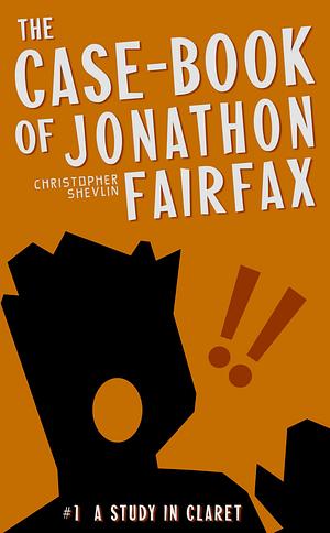 The Case-Book of Jonathon Fairfax by Christopher Shevlin